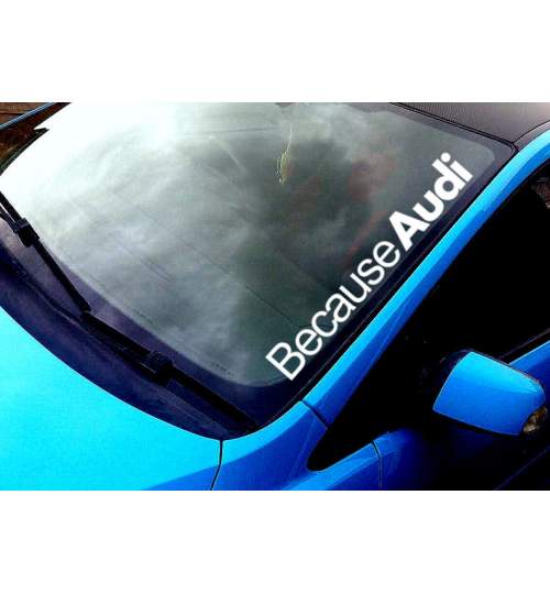 Sticker auto parbriz Because Audi, alb